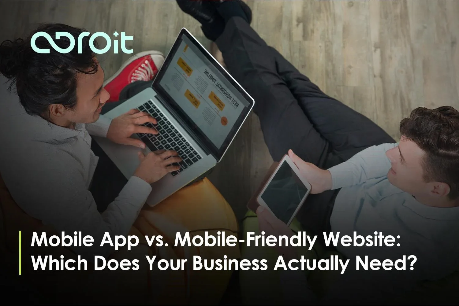 Mobile App vs. Mobile-Friendly Website: Which Does Your Business Actually Need?
